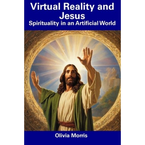 (영문도서) Virtual Reality and Jesus: Spirituality in an Artificial World Paperback, Independently Published, English, 9798856166933