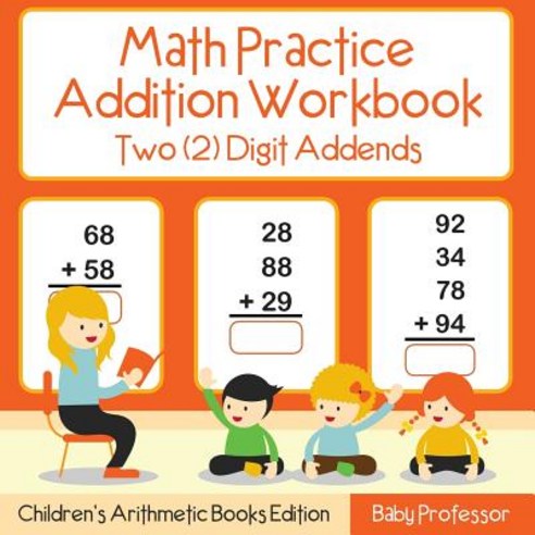 Math Practice Addition Workbook - Two (2) Digit Addends - Children''s Arithmetic Books Edition Paperback, Baby Professor, English, 9781683264002