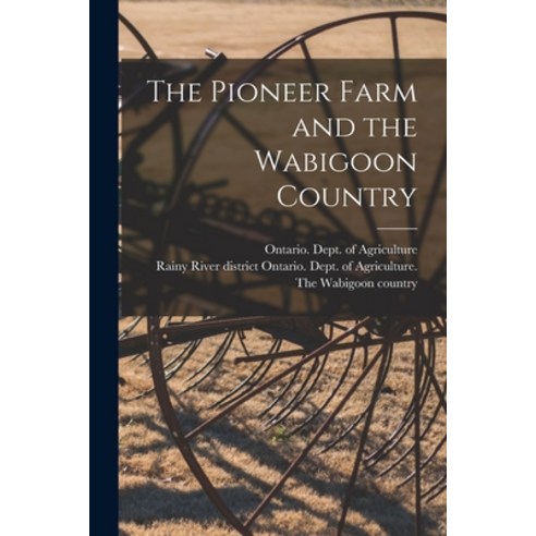 (영문도서) The Pioneer Farm and the Wabigoon Country Paperback, Legare Street Press, English, 9781014638281