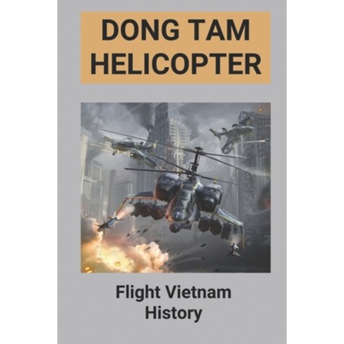 (영문도서) Dong Tam Helicopter: Flight Vietnam History: Publishers Of Vietnam War Books Paperback, Independently Published, English, 9798514101733