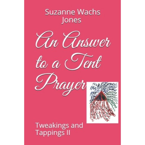 An Answer to a Tent Prayer: Tweakings and Tappings II Paperback, Independently Published, English, 9798670374149