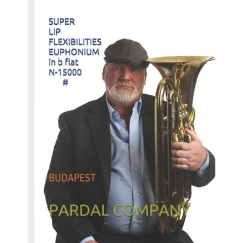 (영문도서) SUPER LIP FLEXIBILITIES EUPHONIUM in b flat N-15000 #: Budapest Paperback, Independently Published, English, 9798529647691