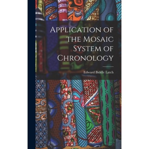 (영문도서) Application of the Mosaic System of Chronology Hardcover, Legare Street Press, English, 9781018963297