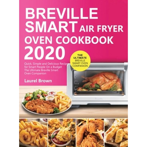 Breville Smart Air Fryer Oven Cookbook 2020: Quick Simple and Delicious Recipes for Smart People On... Hardcover, Jupiter Press