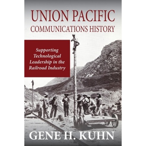Union Pacific Communications History: Supporting Technological Leadership in the Railroad Industry Paperback, GM Publishing Co LLC, English, 9781733771917