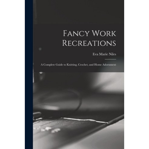 (영문도서) Fancy Work Recreations: a Complete Guide to Knitting Crochet and Home Adornment Paperback, Legare Street Press, English, 9781013507595