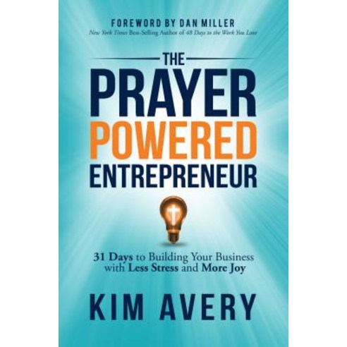 The Prayer Powered Entrepreneur: 31 Days to Building Your Business with Less Stress and More Joy Paperback, Morgan James Faith, English, 9781642796032