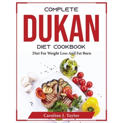 (영문도서) Complete Dukan Diet Cookbook: Diet For Weight Loss And Fat Burn Paperback, Caroline J. Taylor, English, 9781804375433