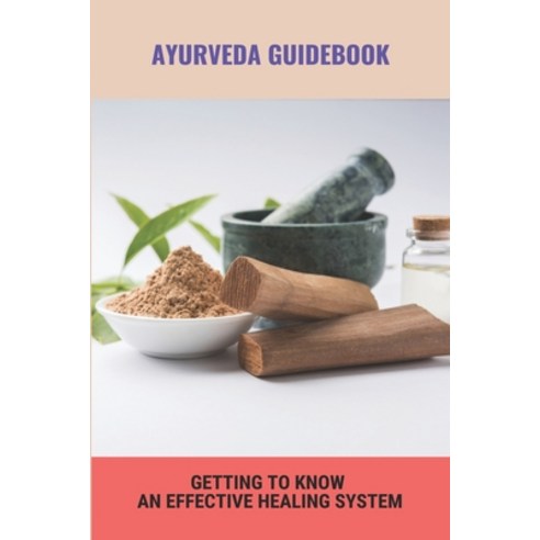 Ayurveda Guidebook: Getting To Know An Effective Healing System: The Ayurveda Experience Paperback, Independently Published, English, 9798745001802