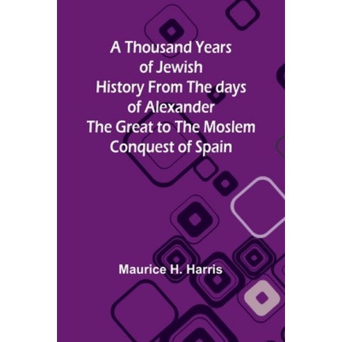 (영문도서) A Thousand Years of Jewish History From the days of Alexander the Great to the Moslem Conques... Paperback, Alpha Edition, English, 9789357940931
