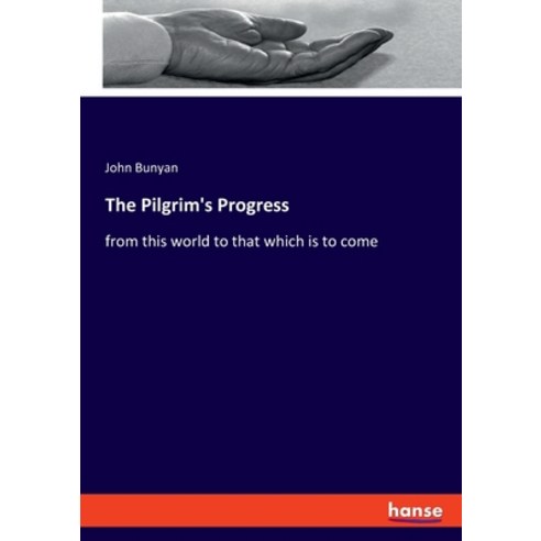 The Pilgrim''s Progress: from this world to that which is to come Paperback, Hansebooks
