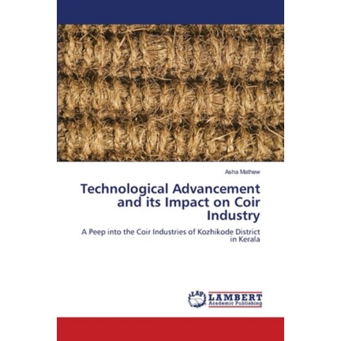 (영문도서) Technological Advancement and its Impact on Coir Industry Paperback, LAP Lambert Academic Publis..., English, 9786206152859
