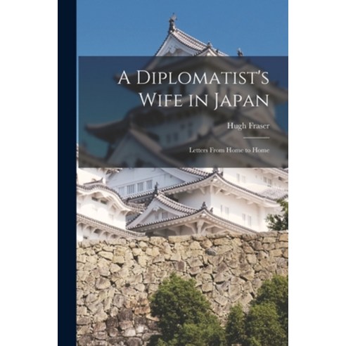 (영문도서) A Diplomatist''s Wife in Japan; Letters From Home to Home Paperback, Legare Street Press, English, 9781018324524