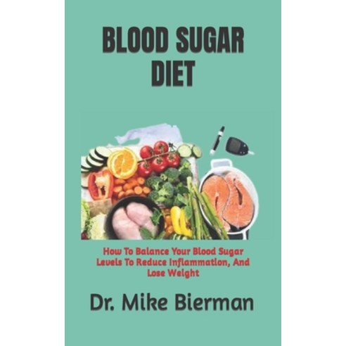 (영문도서) Blood Sugar Diet: How To Balance Your Blood Sugar Levels To Reduce Inflammation And Lose Weight Paperback, Independently Published, English, 9798356859694