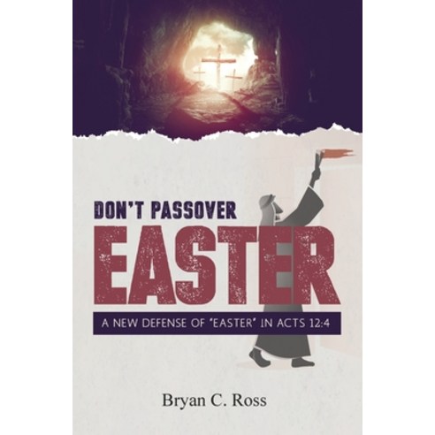 (영문도서) Don''t Passover Easter: A New Defense of Easter in Acts 12:4 Paperback, Dispensational Publishing H..., English, 9781945774447