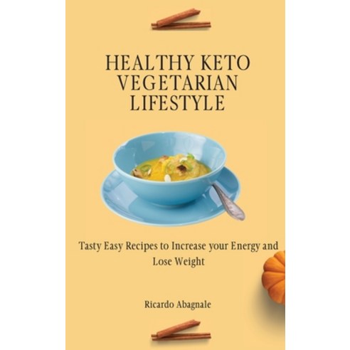 Healthy Keto Vegetarian Lifestyle: Tasty Easy Recipes to Increase your Energy and Lose Weight Hardcover, Ricardo Abagnale, English, 9781802772111