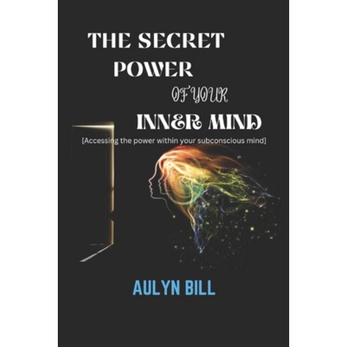 (영문도서) The Secret Power of Your Inner Mind: Accessing the power within your subconscious mind Paperback, Independently Published, English, 9798388733320