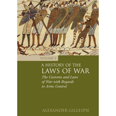 History of the Laws of War: Volume 3: The Customs and Laws of War with Regards to Arms Control Hardcover, Bloomsbury Publishing PLC