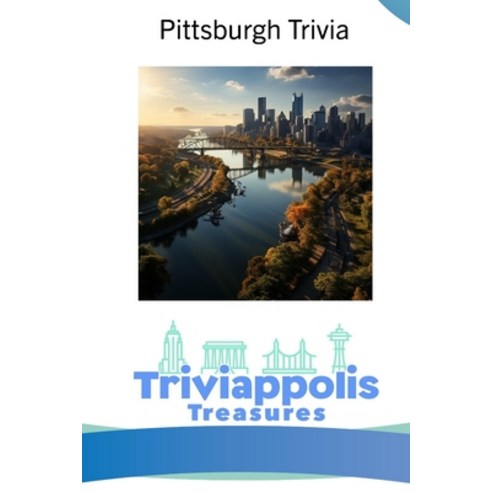 (영문도서) Triviappolis Treasures - Pittsburgh: Pittsburgh Trivia Paperback, Independently Published, English, 9798370291180