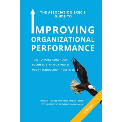 The Association Exec''s Guide to Improving Organizational Performance: How to Make Sure Your Business... Paperback, Lulu.com, English, 9781716352942