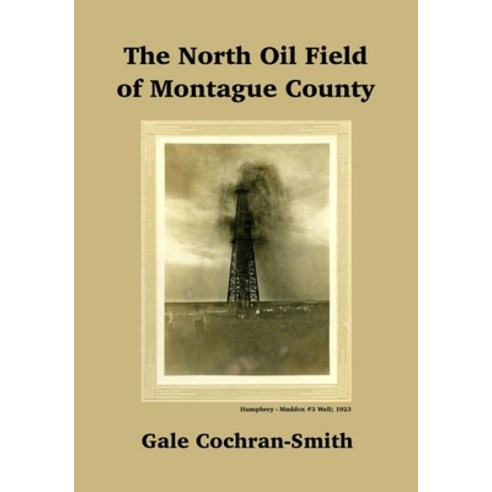 The North Oil Field of Montague County Paperback, Independently Published