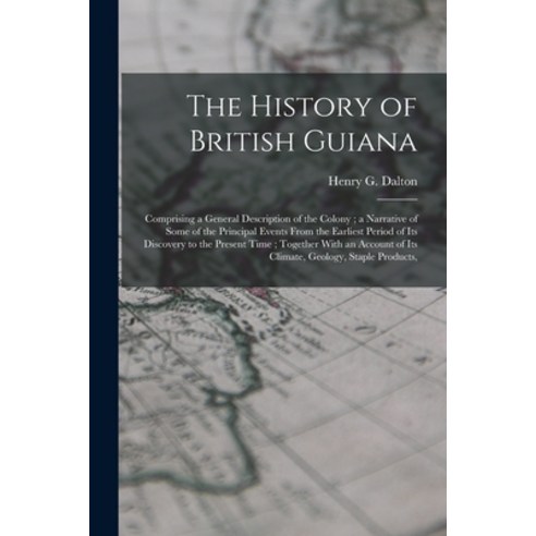 (영문도서) The History of British Guiana: Comprising a General Description ...