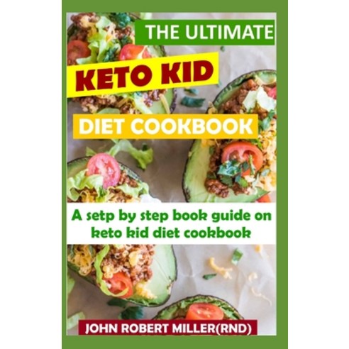 The Ultimate Keto Kid Diet Cookbook Paperback, Independently Published, English, 9798598253410