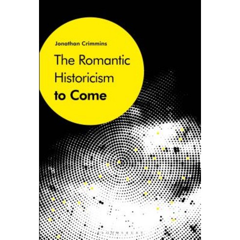 The Romantic Historicism to Come Paperback, Bloomsbury Publishing PLC