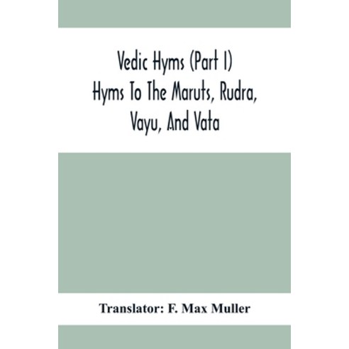 Vedic Hyms (Part I) Hyms To The Maruts Rudra Vayu And Vata Paperback, Alpha Edition, English, 9789354416255