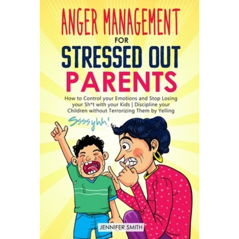 (영문도서) Anger Management for Stressed Out Parents: How to Control your Emotions and Stop Losing your ... Paperback, Independently Published, English, 9798517321428