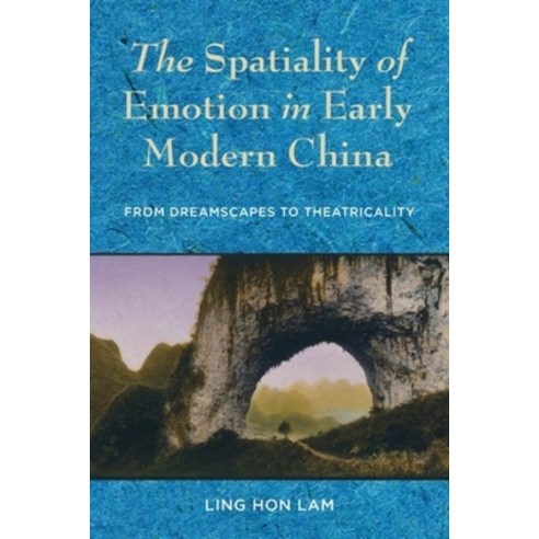 (영문도서) The Spatiality of Emotion in Early Modern China: From Dreamscapes to Theatricality Paperback, Columbia University Press, English, 9780231187954