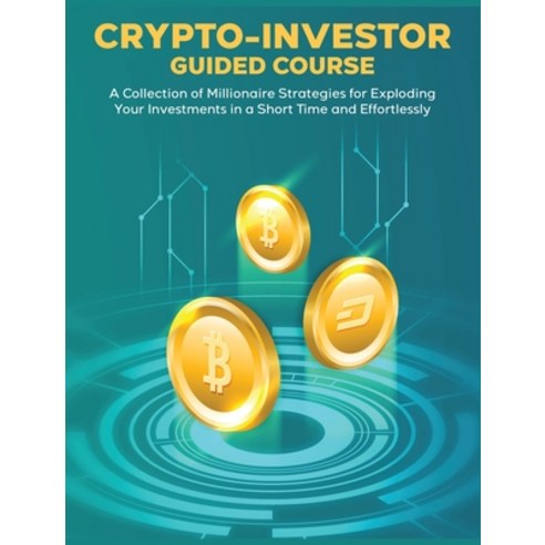 (영문도서) CRYPTO-INVESTOR [Guided Course]: A Collection of Millionaire Strategies for Exploding Your In... Hardcover, Crypto, English, 9781802954692