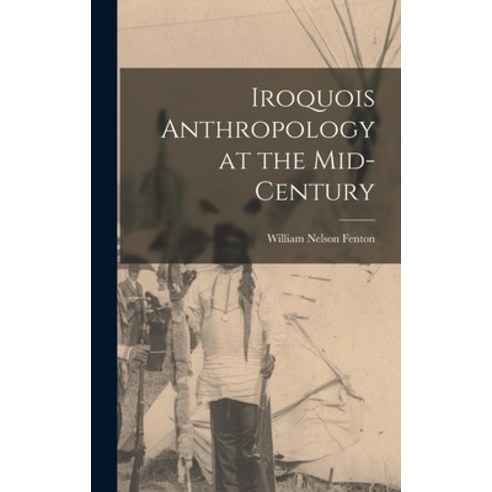 (영문도서) Iroquois Anthropology at the Mid-century Hardcover, Hassell Street Press, English, 9781013310560