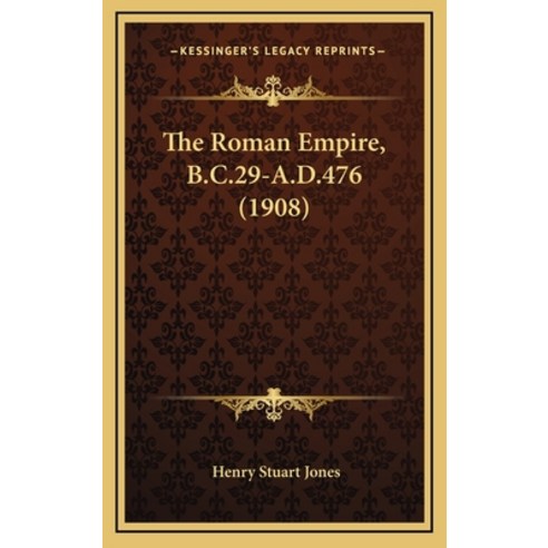 The Roman Empire B.C.29-A.D.476 (1908) Hardcover, Kessinger Publishing
