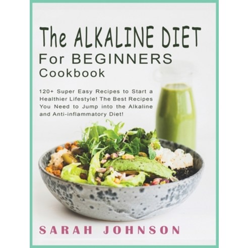 (영문도서) Alkaline Diet for Beginners Cookbook: 120+ Super Easy Recipes to Start a Healthier Lifestyle!... Hardcover, Simona Ughi, English, 9781802856446