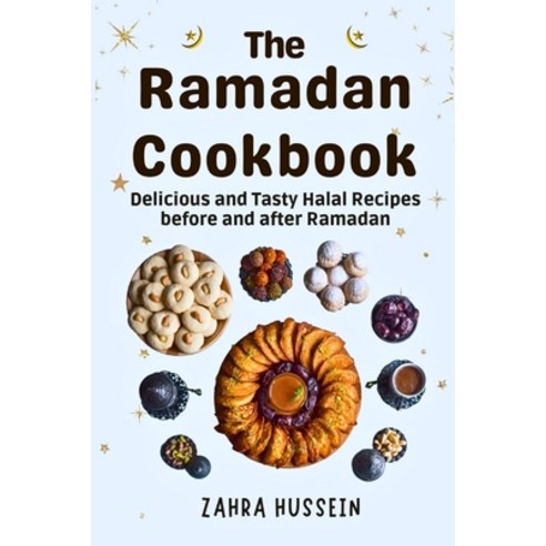 (영문도서) The Ramadan Cookbook: Delicious and Tasty halal recipes for before and after Ramadan. Paperback, Independently Published, English, 9798882994647