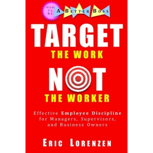 (영문도서) Target the Work Not the Worker: Effective Employee Discipline for Managers Supervisors and... Paperback, Reader Hill, English, 9781732652019