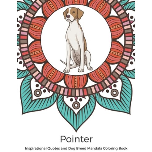 Pointer Inspirational Quotes and Dog Breed Mandala Coloring Book: Great Gift for Pet Owners and Love... Paperback, Independently Published