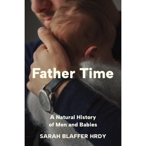 (영문도서) Father Time: A Natural History of Men and Babies Hardcover, Princeton University Press, English, 9780691238777
