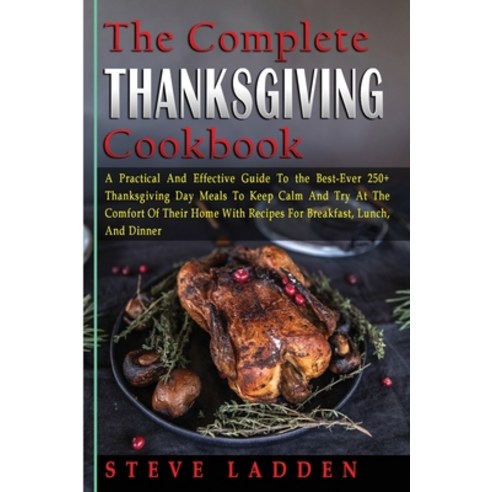 (영문도서) The Complete Thanksgiving Cookbook: A Practical And Effective Guide To the Best-Ever 250+ Tha... Paperback, Lulu.com, English, 9781387682652