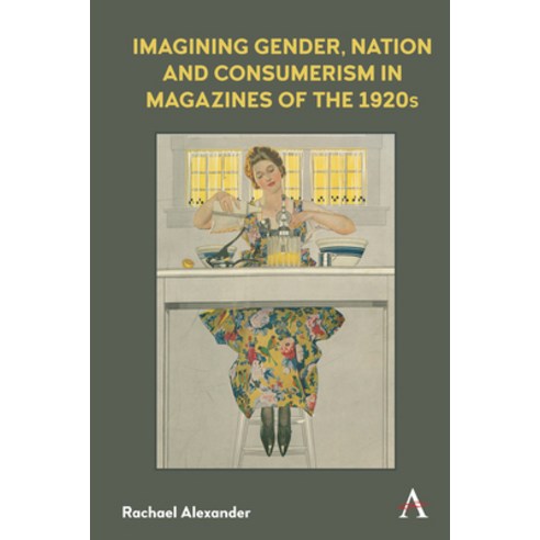 (영문도서) Imagining Gender Nation and Consumerism in Magazines of the 1920s Hardcover, Anthem Press, English, 9781785273476
