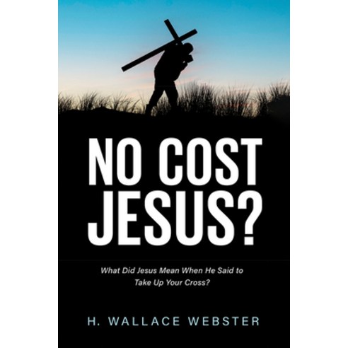 (영문도서) No Cost Jesus?: What Did Jesus Mean When He Said to Take Up Your Cross? Hardcover, Resource Publications (CA), English, 9781666704822
