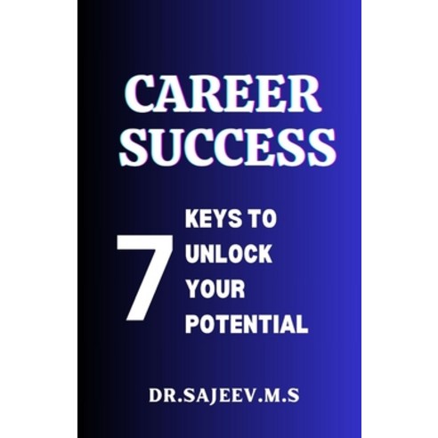 (영문도서) Career Success: 7 Keys to Unlock Your Potential Paperback, Independently Published, English, 9798870868943