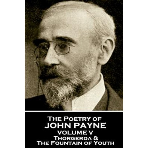 (영문도서) John Payne - The Poetry of John Payne - Volume V: Thorgerda & The Fountain of Youth Paperback, Portable Poetry, English, 9781787802506