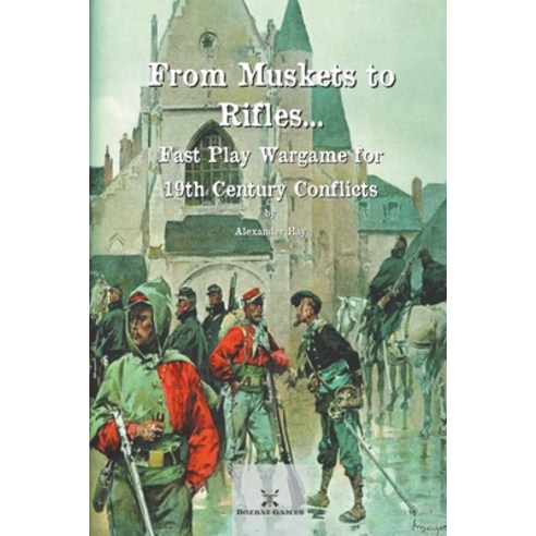 (영문도서) From Muskets to Rifles... Fast Play Wargame for 19th Century Conflicts Paperback, Bozbat Games, English, 9798223144212