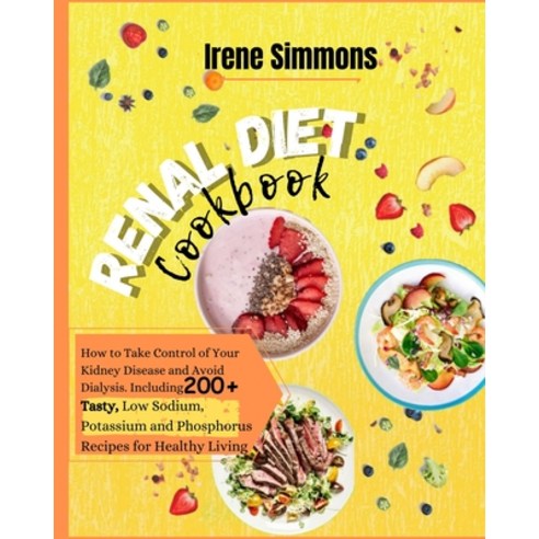 (영문도서) Renal Diet Cookbook: How to Take Control of Your Kidney Disease and Avoid Dialysis. Including... Paperback, Irene Simmons, English, 9781801205801
