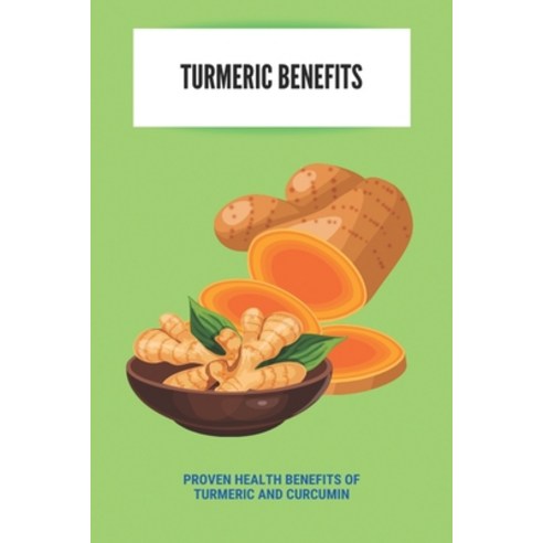 Turmeric Benefits: Proven Health Benefits Of Turmeric And Curcumin: Sunfood Golden Milk Paperback, Independently Published, English, 9798732495584