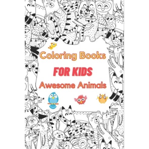 Coloring Books For Kids Awesome Animals: Zendoodle Animal Designs; Lion Tiger Elephant Giraffe D... Paperback, Independently Published, English, 9798696972671