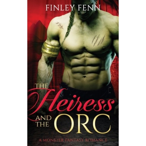 (영문도서) The Heiress and the Orc: A Monster Fantasy Romance Paperback, Finley Fenn, English, 9781777858018
