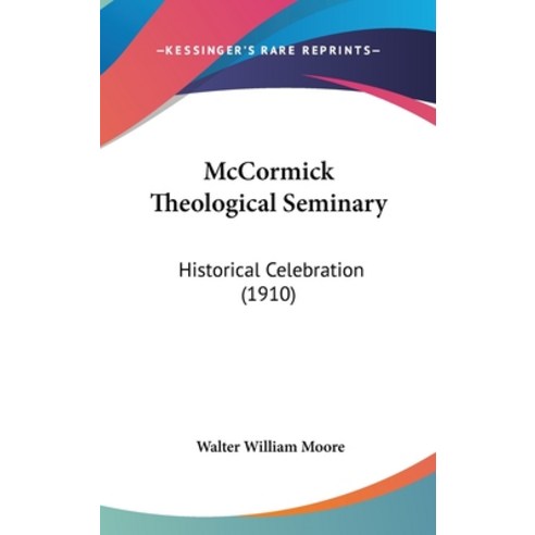 (영문도서) McCormick Theological Seminary: Historical Celebration (1910) Hardcover, Kessinger Publishing, English, 9781436912600